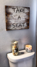 Load image into Gallery viewer, Rustic Farmhouse Bathroom Sign, 'Take A Seat' Decor
